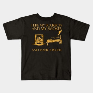 I Like My Bourbon And My Smoker And Maybe 3 People Kids T-Shirt